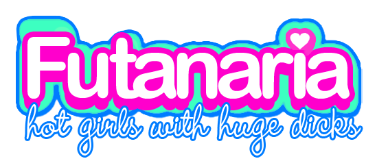 Futanaria - Hot Girls with Huge Dicks